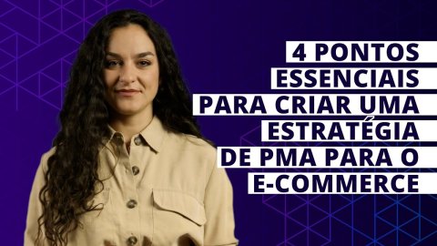 4 pontos essenciais para criar uma estratégia de PMA para o e-commerce
